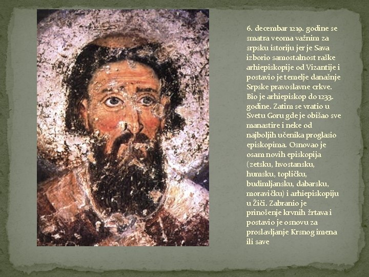 6. decembar 1219. godine se smatra veoma važnim za srpsku istoriju jer je Sava