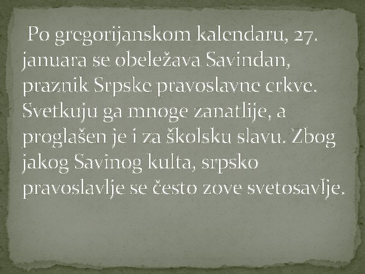 Po gregorijanskom kalendaru, 27. januara se obeležava Savindan, praznik Srpske pravoslavne crkve. Svetkuju ga