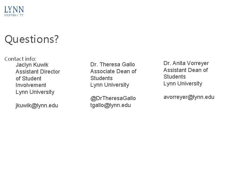 Questions? Contact info: Jaclyn Kuwik Assistant Director of Student Involvement Lynn University jkuwik@lynn. edu