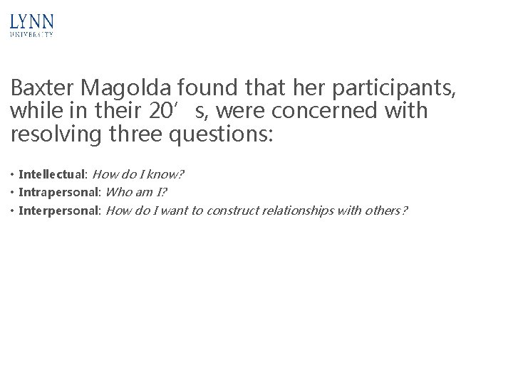 Baxter Magolda found that her participants, while in their 20’s, were concerned with resolving