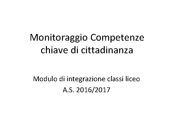 Monitoraggio Competenze chiave di cittadinanza Modulo di integrazione classi liceo A. S. 2016/2017 