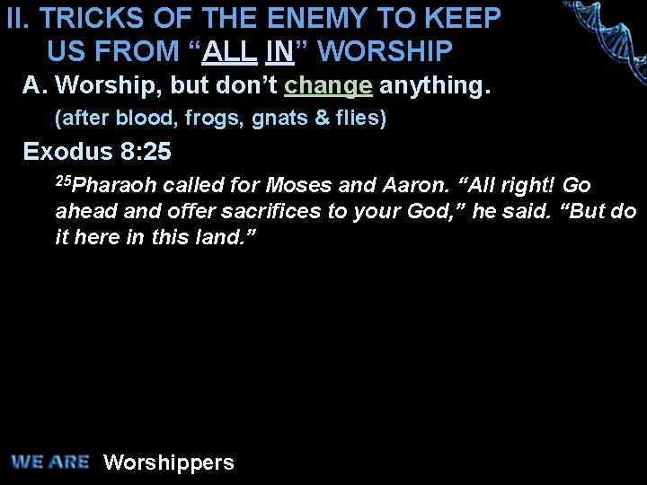 II. TRICKS OF THE ENEMY TO KEEP US FROM “ALL IN” WORSHIP A. Worship,