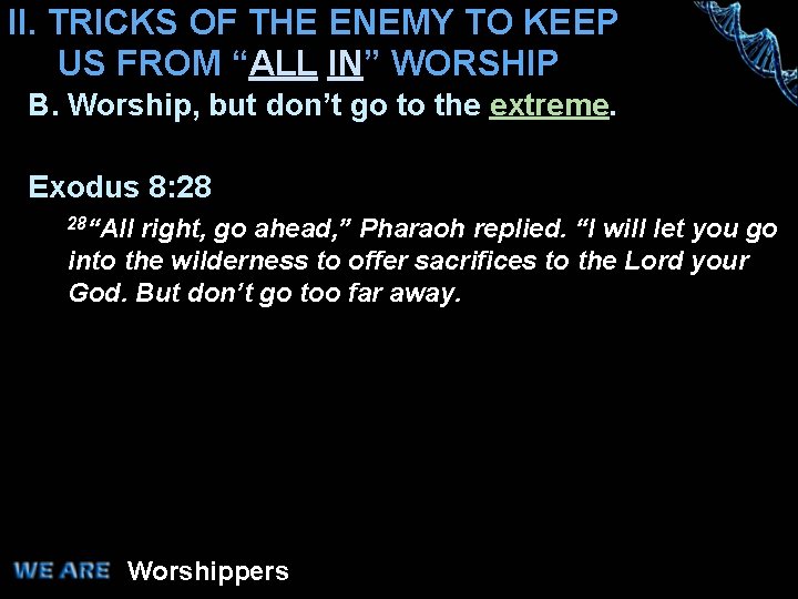 II. TRICKS OF THE ENEMY TO KEEP US FROM “ALL IN” WORSHIP B. Worship,