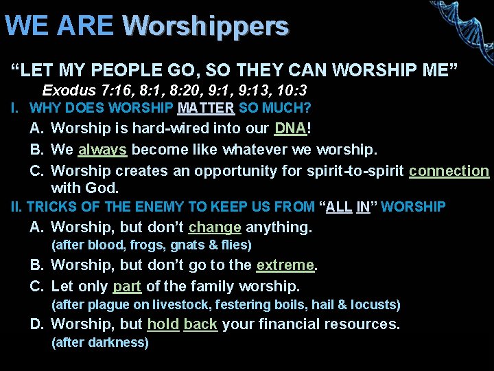 WE ARE Worshippers “LET MY PEOPLE GO, SO THEY CAN WORSHIP ME” Exodus 7: