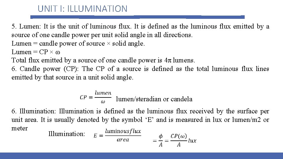 UNIT I: ILLUMINATION 5. Lumen: It is the unit of luminous flux. It is