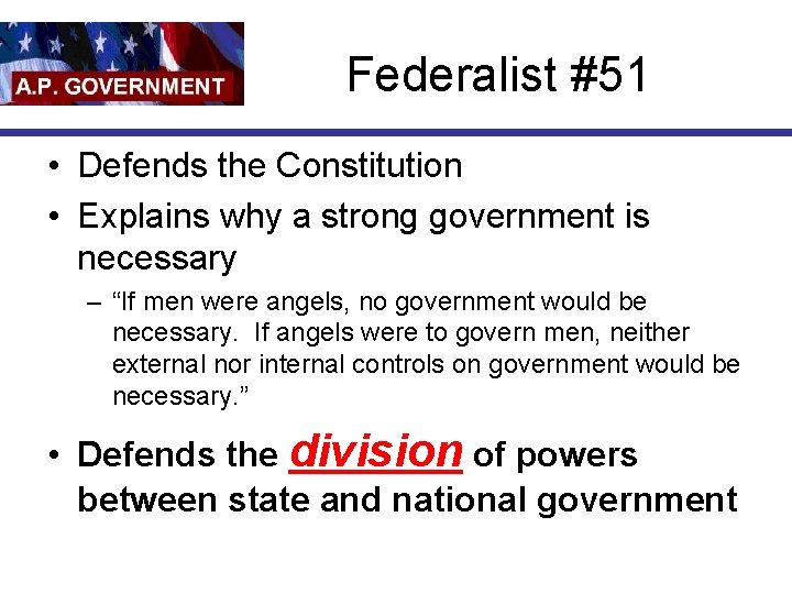Federalist #51 • Defends the Constitution • Explains why a strong government is necessary