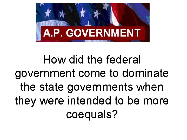 How did the federal government come to dominate the state governments when they were