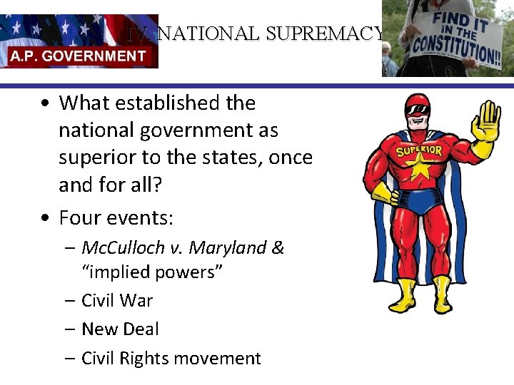 IV. NATIONAL SUPREMACY • What established the national government as superior to the states,