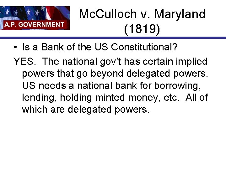 Mc. Culloch v. Maryland (1819) • Is a Bank of the US Constitutional? YES.