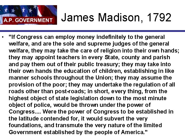 James Madison, 1792 • "If Congress can employ money indefinitely to the general welfare,