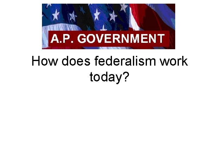 How does federalism work today? 