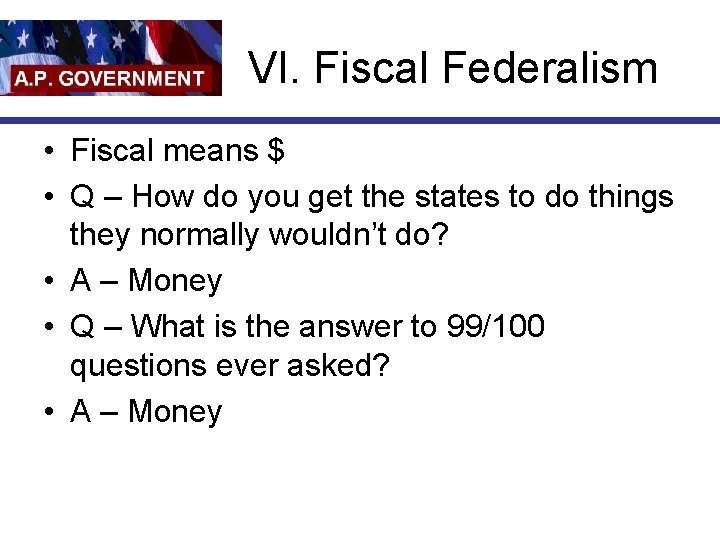 VI. Fiscal Federalism • Fiscal means $ • Q – How do you get