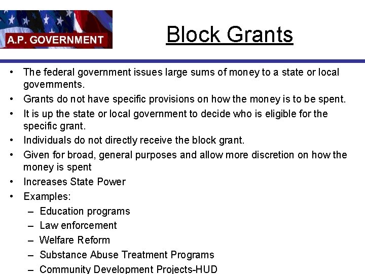 Block Grants • The federal government issues large sums of money to a state