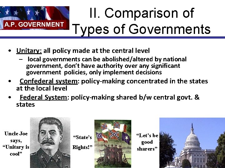 II. Comparison of Types of Governments • Unitary: all policy made at the central