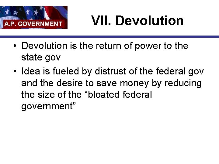 VII. Devolution • Devolution is the return of power to the state gov •