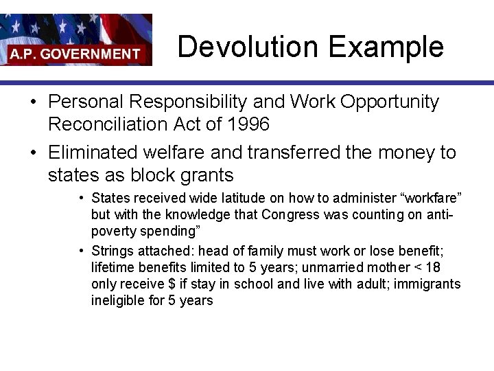 Devolution Example • Personal Responsibility and Work Opportunity Reconciliation Act of 1996 • Eliminated