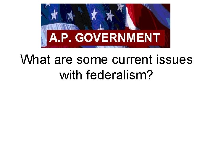 What are some current issues with federalism? 