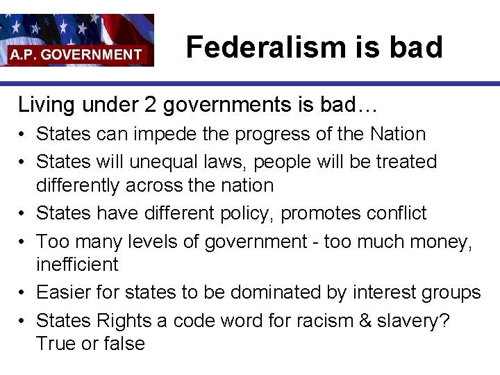 Federalism is bad Living under 2 governments is bad… • States can impede the