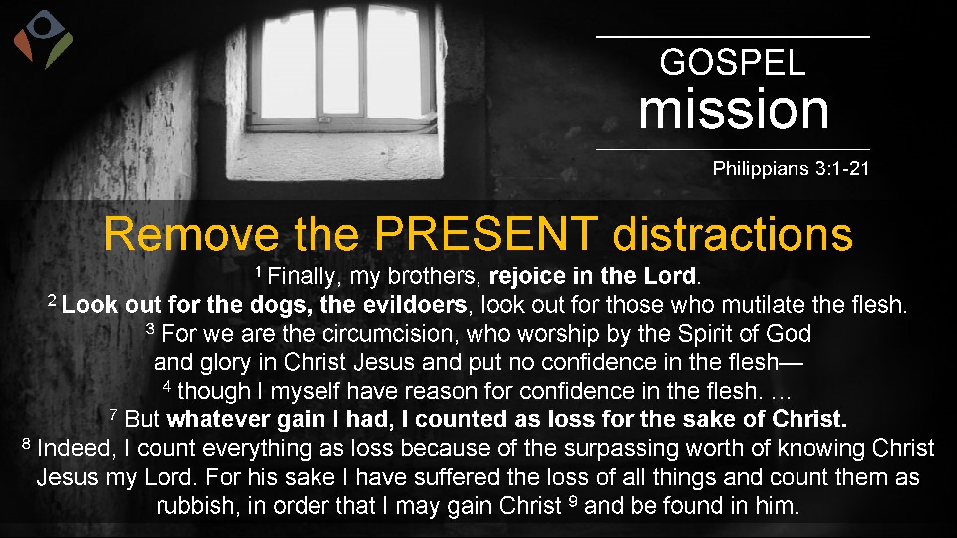GOSPEL mission Philippians 3: 1 -21 Remove the PRESENT distractions 1 Finally, my brothers,