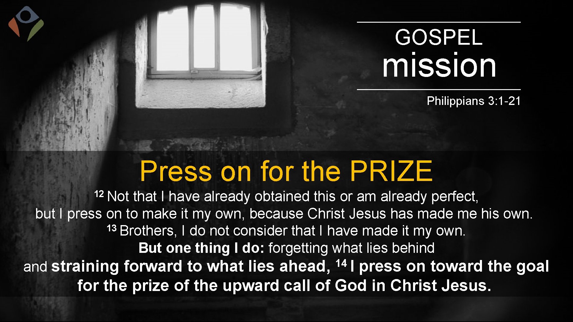 GOSPEL mission Philippians 3: 1 -21 Press on for the PRIZE 12 Not that