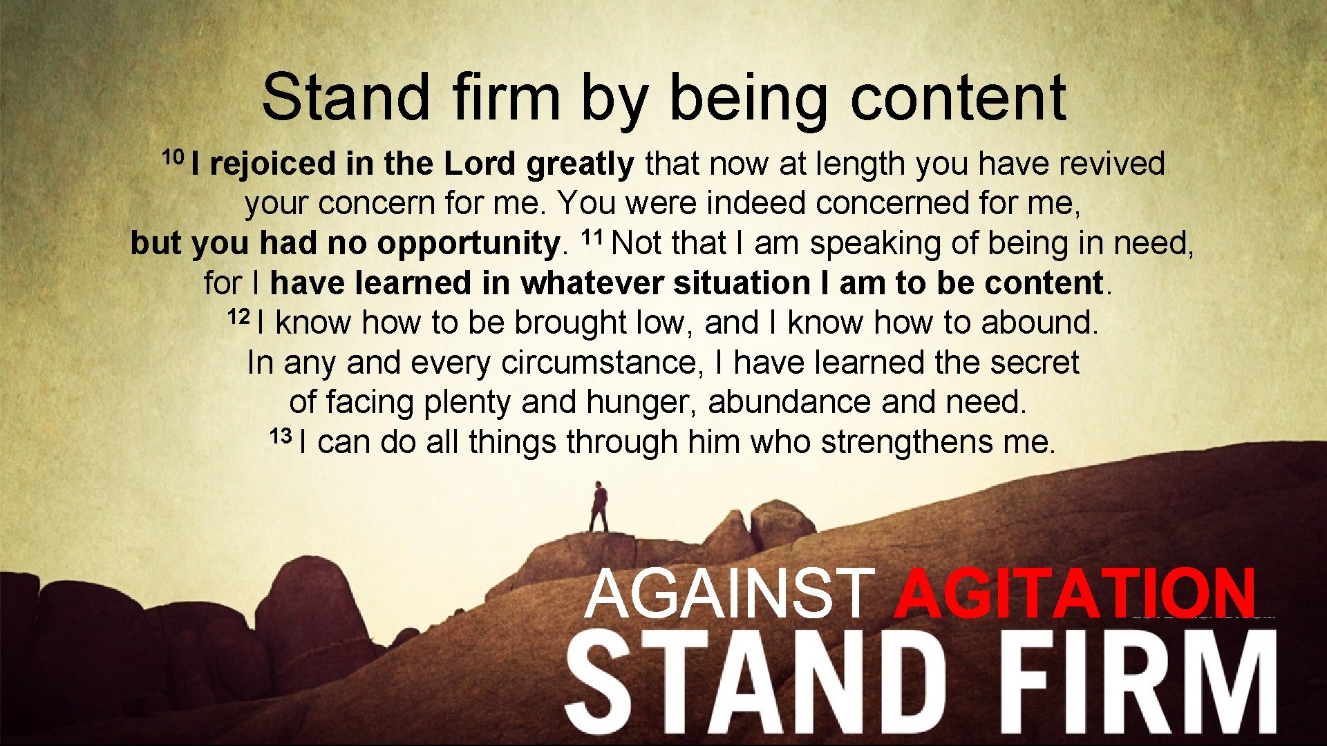 Stand firm by being content 10 I rejoiced in the Lord greatly that now