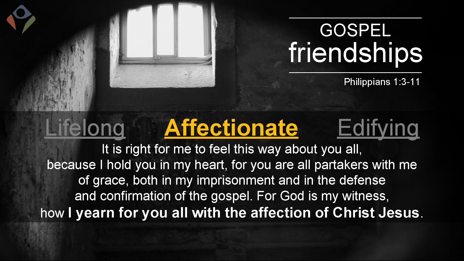 GOSPEL friendships Philippians 1: 3 -11 Lifelong Affectionate Edifying It is right for me