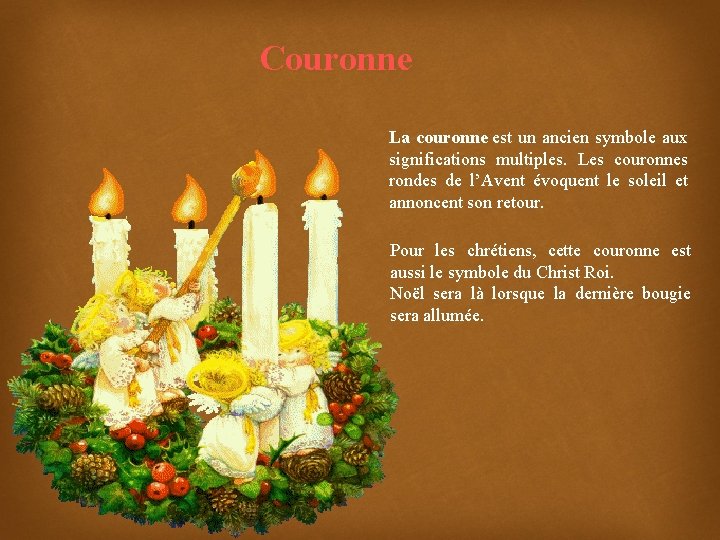 Couronne La couronne est un ancien symbole aux significations multiples. Les couronnes rondes de