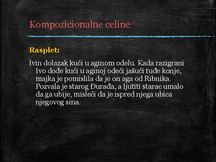 Kompozicionalne celine Rasplet: Ivin dolazak kući u aginom odelu. Kada razigrani Ivo dođe kući