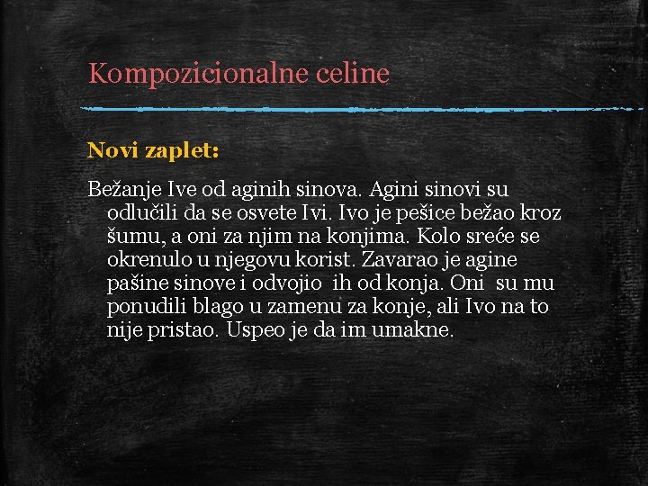 Kompozicionalne celine Novi zaplet: Bežanje Ive od aginih sinova. Agini sinovi su odlučili da