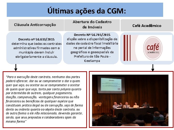 Últimas ações da CGM: Cláusula Anticorrupção Decreto nº 56. 633/2015 determina que todos os