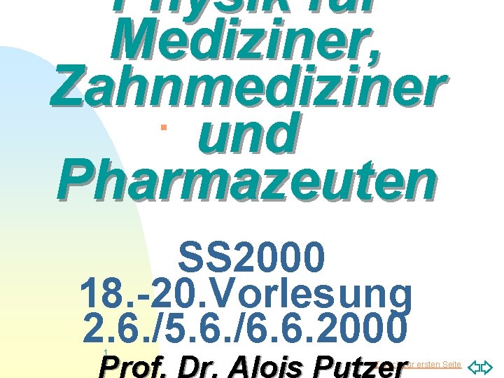 Physik für Mediziner, Zahnmediziner und Pharmazeuten n SS 2000 18. -20. Vorlesung 2. 6.