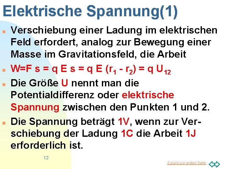 Elektrische Spannung(1) n n Verschiebung einer Ladung im elektrischen Feld erfordert, analog zur Bewegung