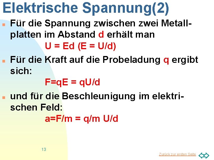 Elektrische Spannung(2) n n n Für die Spannung zwischen zwei Metallplatten im Abstand d