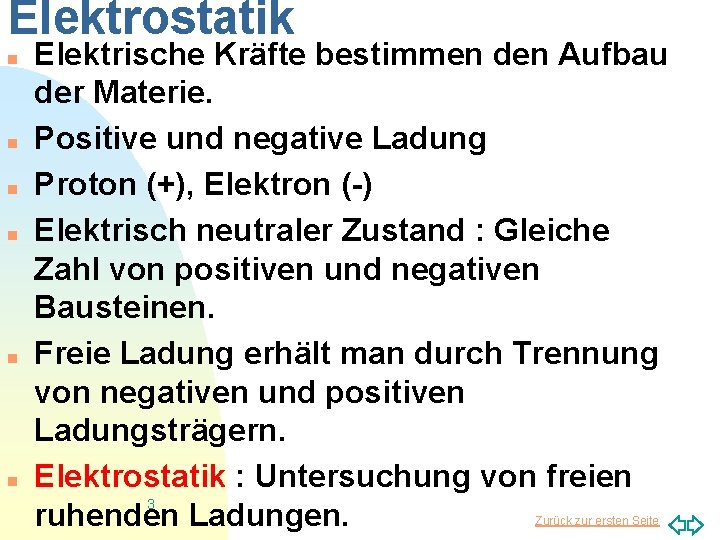 Elektrostatik n n n Elektrische Kräfte bestimmen den Aufbau der Materie. Positive und negative