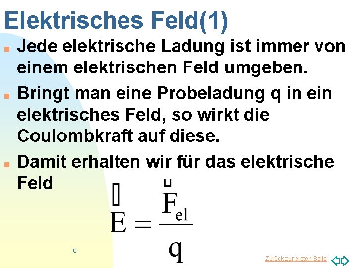 Elektrisches Feld(1) n n n Jede elektrische Ladung ist immer von einem elektrischen Feld