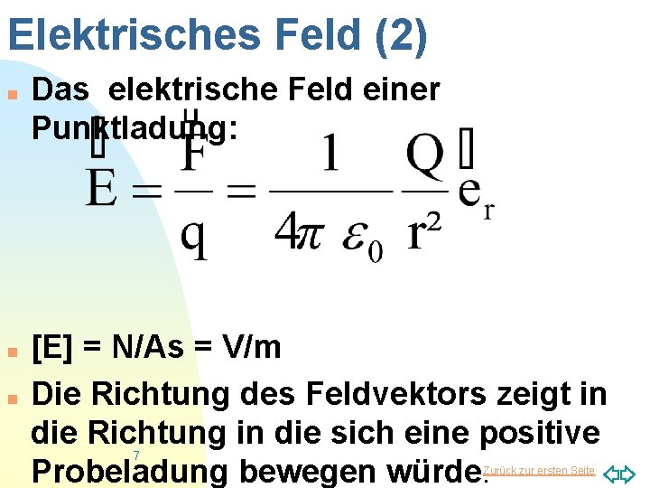 Elektrisches Feld (2) n n n Das elektrische Feld einer Punktladung: [E] = N/As