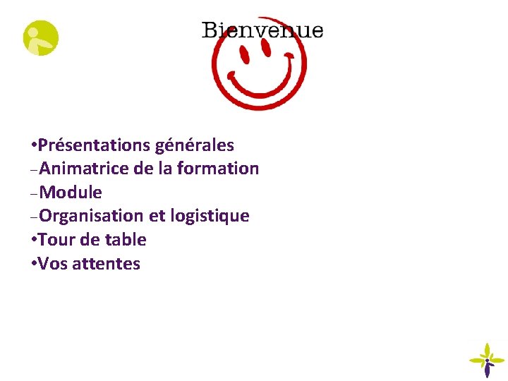  • Présentations générales Animatrice de la formation Module Organisation et logistique • Tour