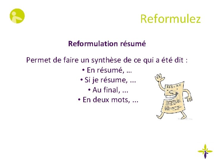 Reformulez Reformulation résumé Permet de faire un synthèse de ce qui a été dit