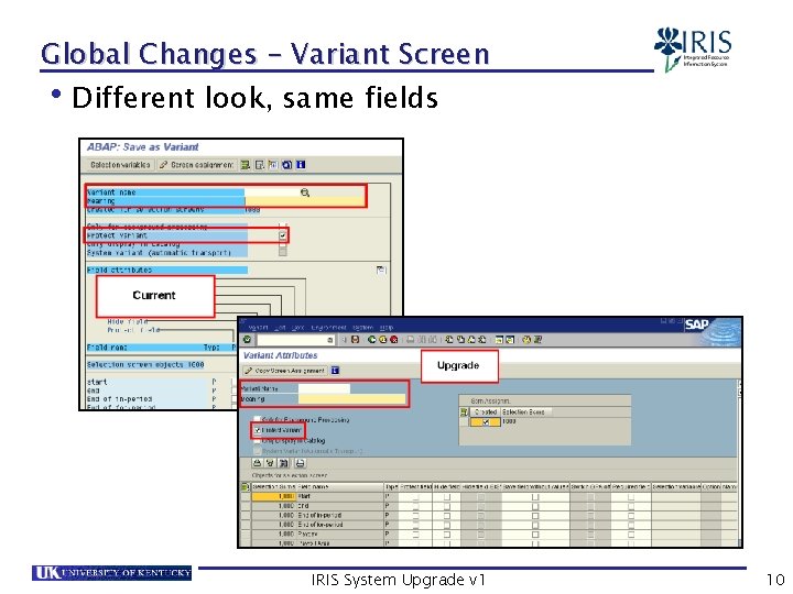 Global Changes – Variant Screen Different look, same fields • IRIS System Upgrade v