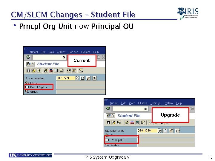 CM/SLCM Changes – Student File • Prncpl Org Unit now Principal OU IRIS System