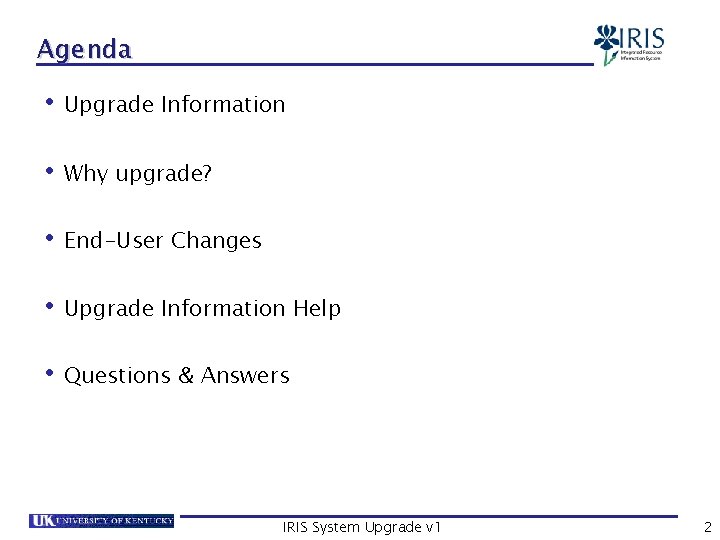 Agenda • Upgrade Information • Why upgrade? • End-User Changes • Upgrade Information Help