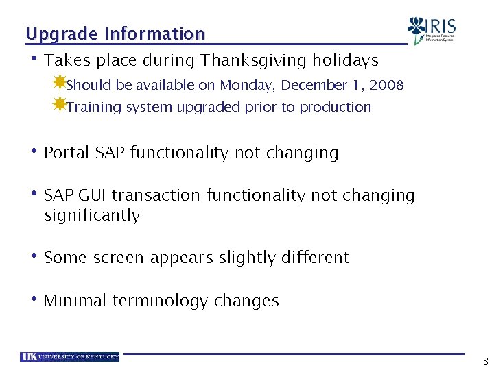 Upgrade Information • Takes place during Thanksgiving holidays Should be available on Monday, December