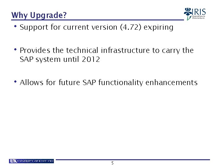 Why Upgrade? • Support for current version (4. 72) expiring • Provides the technical