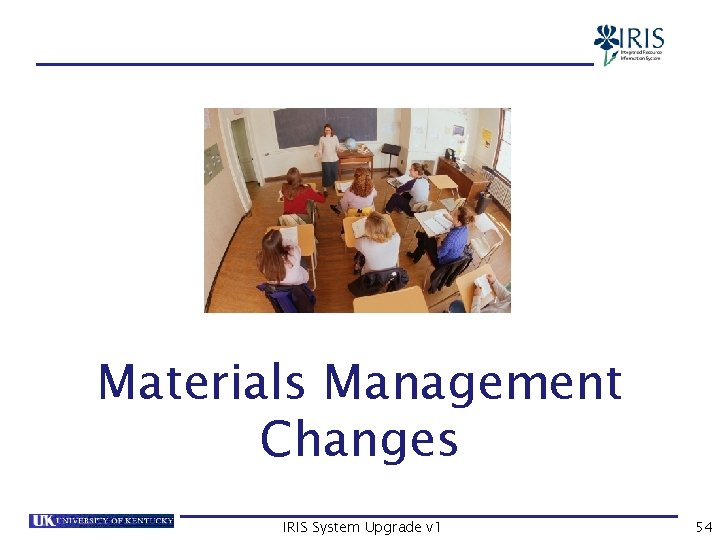 MM Changes Materials Management Changes IRIS System Upgrade v 1 54 