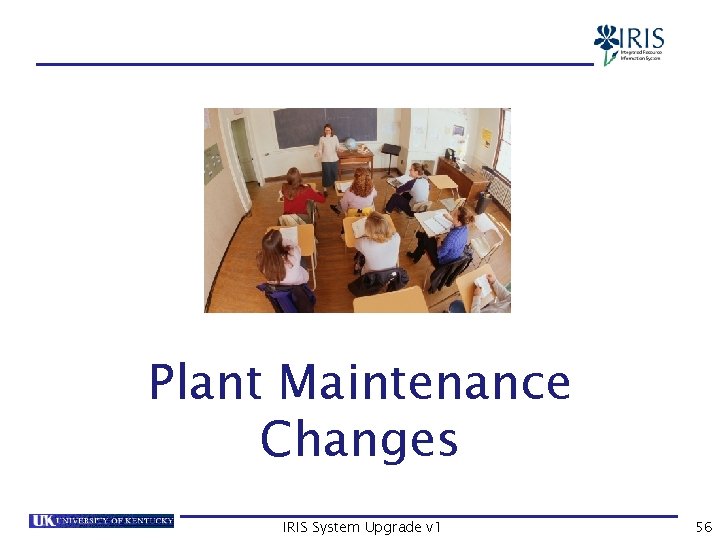 PM Changes Plant Maintenance Changes IRIS System Upgrade v 1 56 