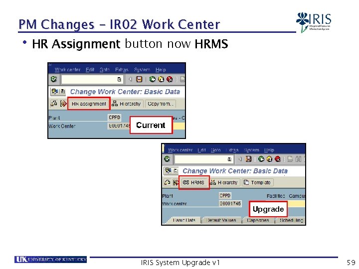 PM Changes – IR 02 Work Center • HR Assignment button now HRMS IRIS