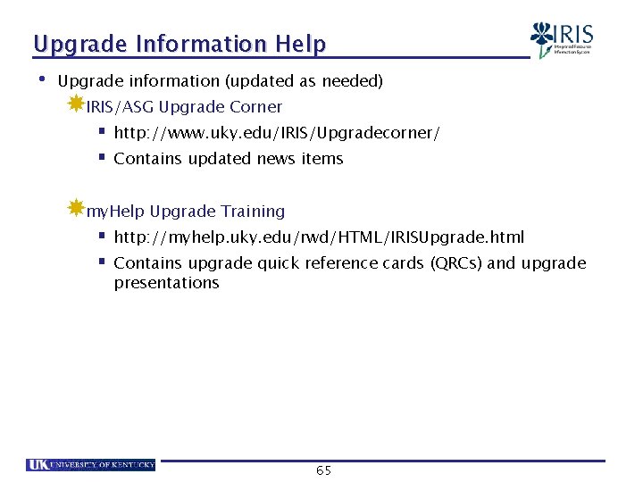 Upgrade Information Help • Upgrade information (updated as needed) IRIS/ASG Upgrade Corner § http: