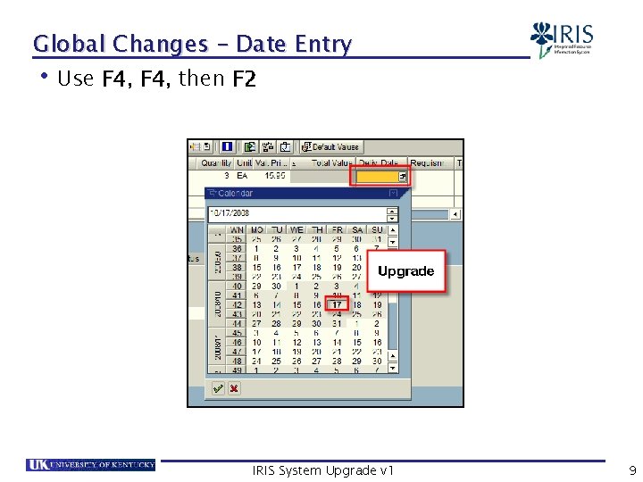 Global Changes – Date Entry • Use F 4, then F 2 IRIS System