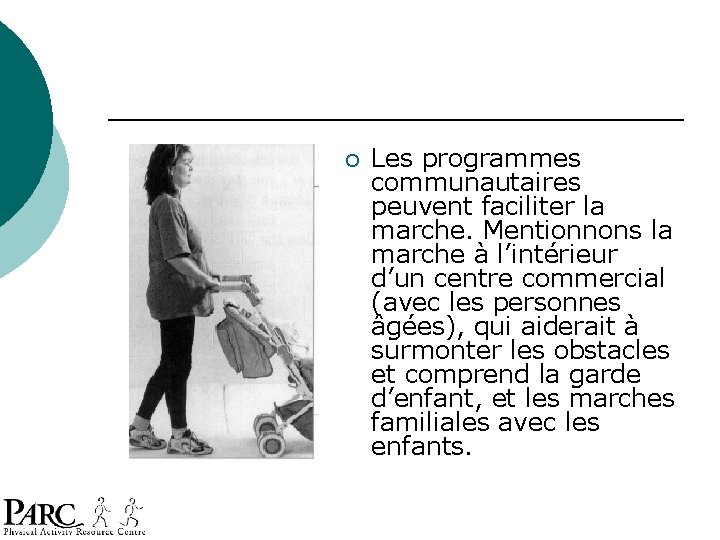 ¡ Les programmes communautaires peuvent faciliter la marche. Mentionnons la marche à l’intérieur d’un ¡ Les programmes communautaires peuvent faciliter la marche. Mentionnons la marche à l’intérieur d’un