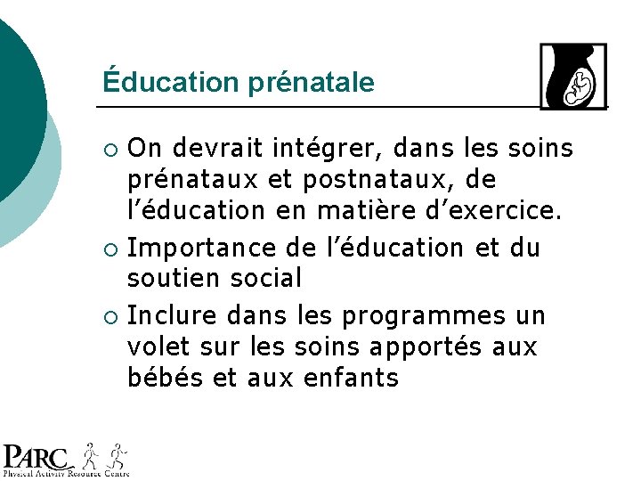 Éducation prénatale On devrait intégrer, dans les soins prénataux et postnataux, de l’éducation en Éducation prénatale On devrait intégrer, dans les soins prénataux et postnataux, de l’éducation en
